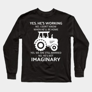 Tractor yes he's working no i don't know when he'll be home Long Sleeve T-Shirt